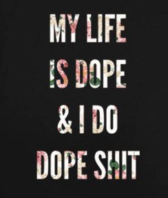 Black 1 244x287 My Life Is Dope And I Do Dope Shit Men and Women Fashion Custom Tees