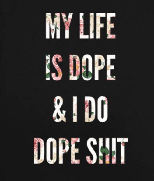 Black 1 506x594 My Life Is Dope And I Do Dope Shit Men and Women Fashion Custom Tees