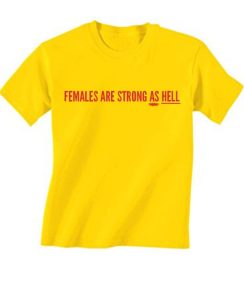 Females Are Strong As Hell Women Fashion Custom Tees