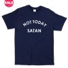 Not Today Satan T-shirts