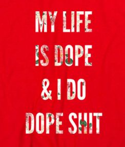 Red 1 244x287 My Life Is Dope And I Do Dope Shit Men and Women Fashion Custom Tees