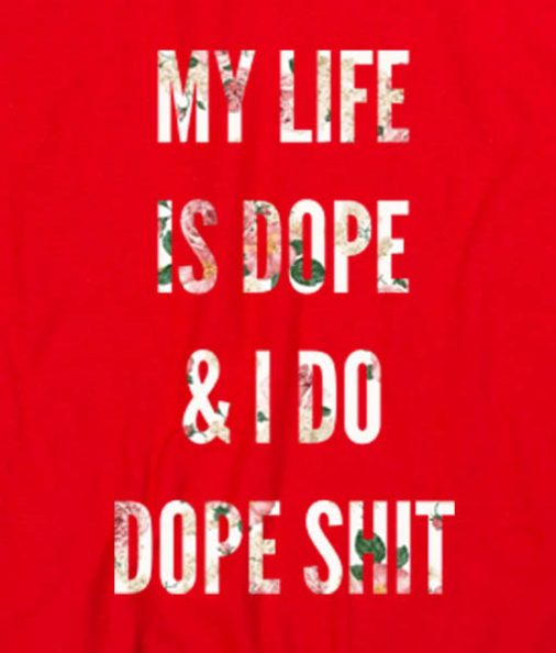 Red 1 506x594 My Life Is Dope And I Do Dope Shit Men and Women Fashion Custom Tees