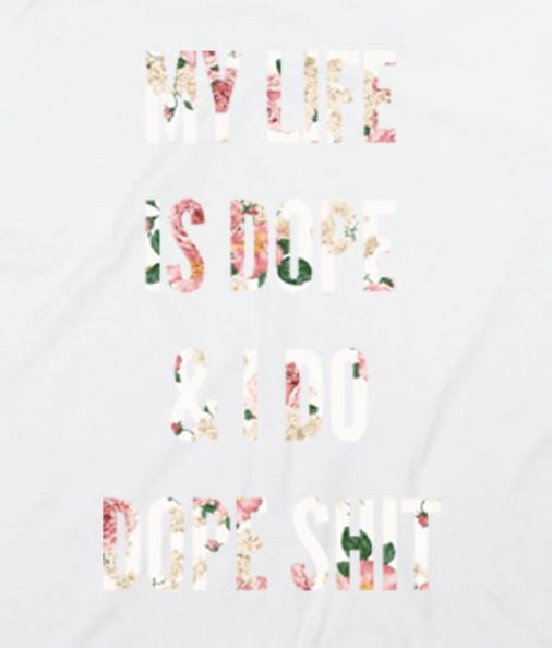 White 1 506x594 My Life Is Dope And I Do Dope Shit Men and Women Fashion Custom Tees