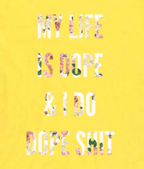 yellow 1 506x594 My Life Is Dope And I Do Dope Shit Men and Women Fashion Custom Tees