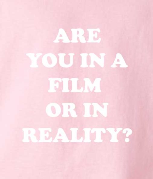 Pink 3 506x594 Are You In A Film Or In Reality T shirts