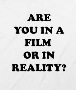 White 12 244x287 Are You In A Film Or In Reality T shirts