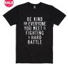 Be Kind for Everyone You Meet T-Shirt
