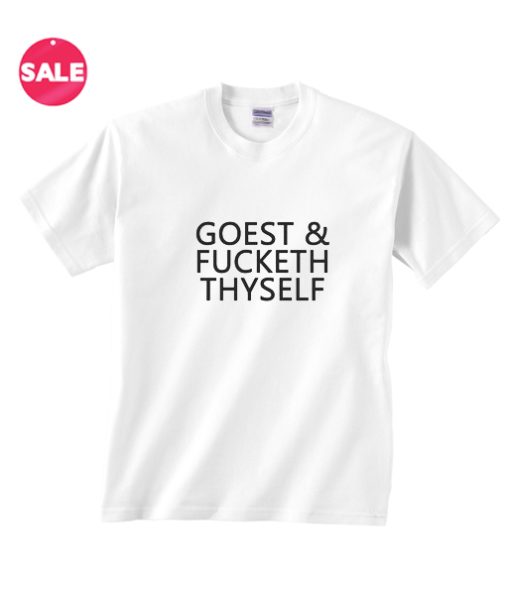 Goest And Fucketh Thyself T-Shirt
