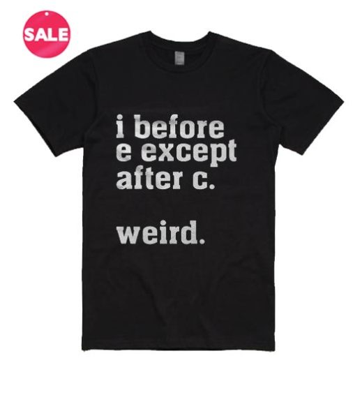 I Before E Except After C Weird T-Shirt
