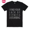 I Find Your Lack Of Fitness Disturbing T-Shirt