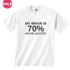 My Brain Is 70% Movie Quotes T-Shirt
