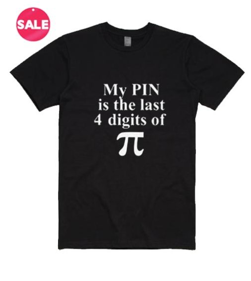 My PIN is The Last 4 Digits Of Pi T-Shirt