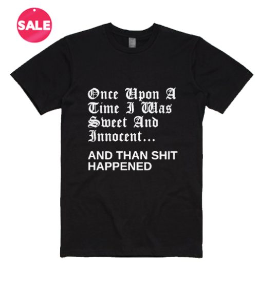 Once Upon A Time I Was Sweet And Innocent T-Shirt