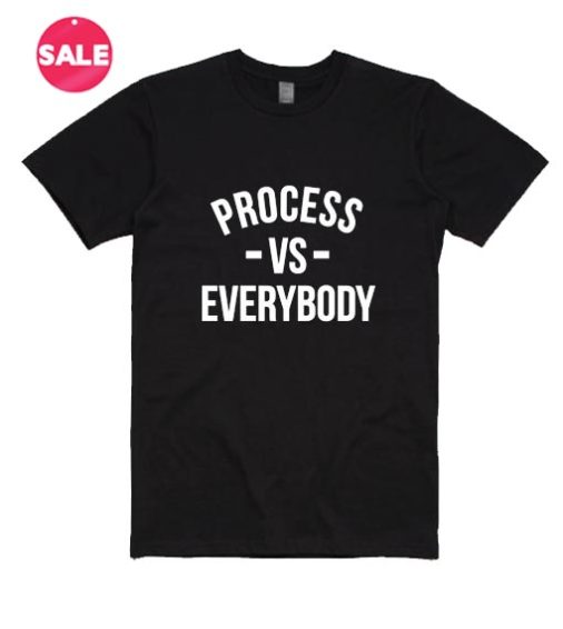 Process Vs Everybody T-Shirt