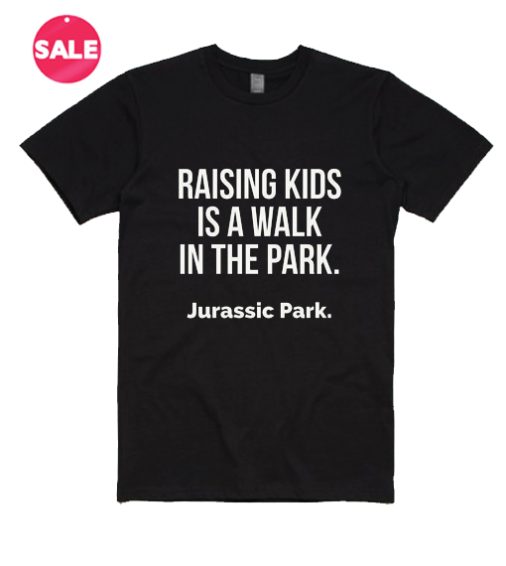 Raising Kids Is A Walk In The Park T-Shirt
