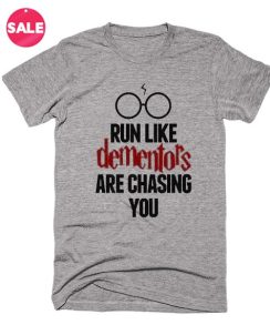 Run Like Dementors Are Chasing You T-Shirt
