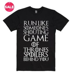 Run Like Someone is Shouting Game of Thrones Spoilers T-Shirt