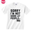 Sorry I'm Not Good at Peopleing T-Shirt