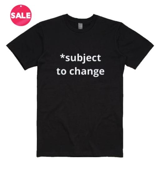 Subject To Change T-Shirt