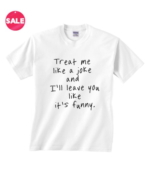 Treat Me Like A Joke T-Shirt