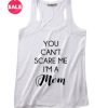 You Can't Scare Me I'm a Mom Summer Tank top