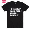 If Monday Had A Face T-Shirt