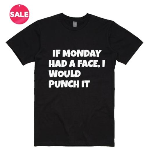 If Monday Had A Face T-Shirt