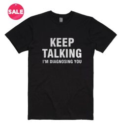 Keep Talking I'm Diagnosing You 4th July T-Shirt
