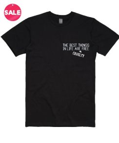 The Best Things In Life Are Cruelty T-Shirt