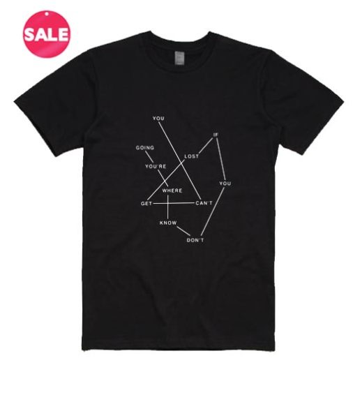 You Can't Get Lost T-Shirt