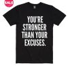 You're Stronger Than Your Excuses T-Shirt