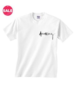 Dreaming Inspirational T Shirt Quotes