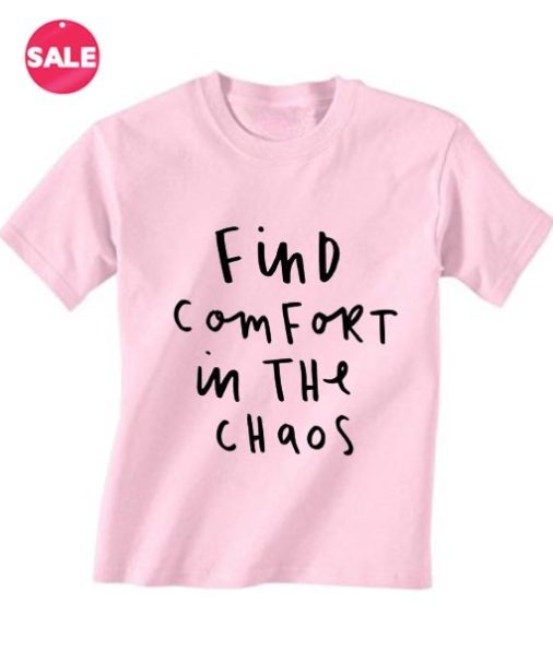 Find Comfort in The Chaos Inspirational T Shirt Quotes