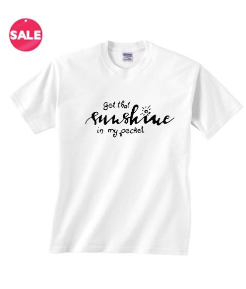 Got That Sunshine in My Pocket Inspirational T Shirt Quotes