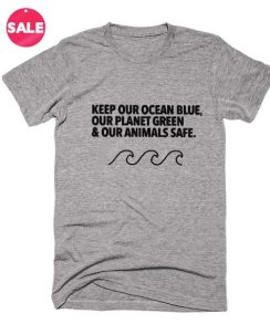 Keep Our Ocean Blue Inspirational T Shirt Quotes