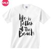 Life is Better At The Beach Inspirational T Shirt Quotes
