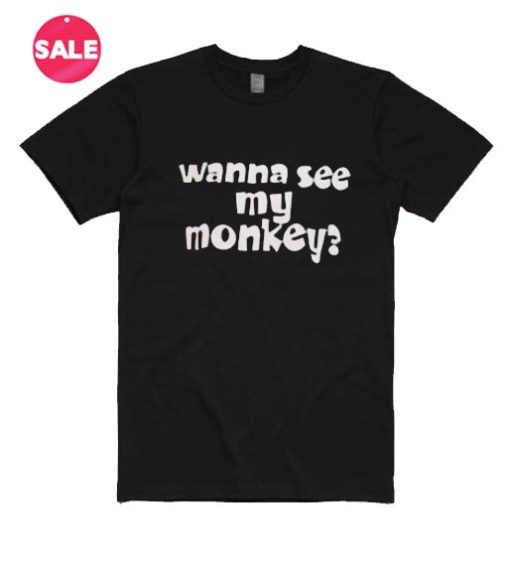 Wanna See My Monkey Inspirational T Shirt Quotes