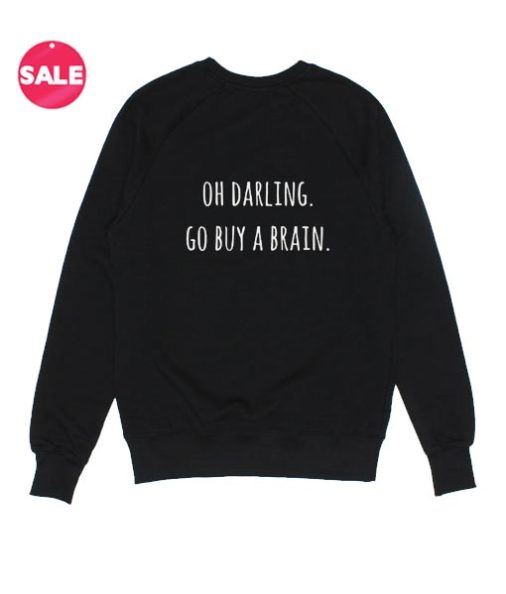 Darling Go Buy A Brain Sweatshirt Funny
