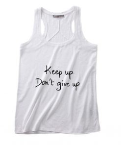Keep Up Don't Give Up Tank top