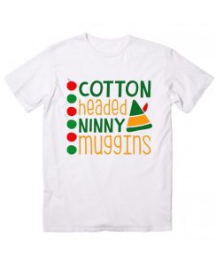 Don't Be A Cotton Headed Ninny Muggins T Shirt
