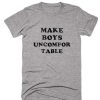 Make Boys Uncomfortable T Shirt