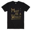 Must Be A Weasley T-Shirt