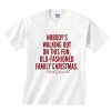 Nobody's Walking Out of This Fun Old Fashioned Family Christmas T Shirt