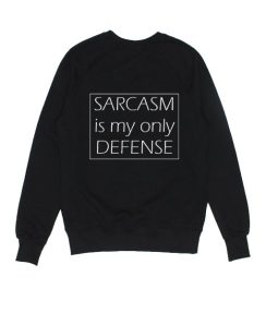 Sarcasm is My Only Defense Sweatshirt