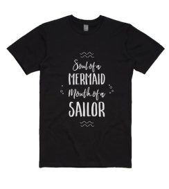 Soul Of A Mermaid Mouth Of A Sailor T Shirt