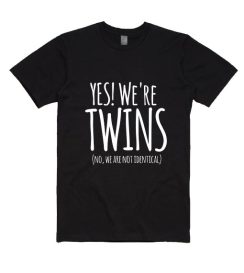 Yes We're Twins No We Are Not Identical T Shirt