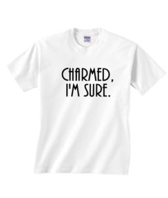 Charmed I'm Sure T-Shirt