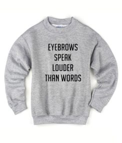 Eyebrows Speak Louder Than Words Sweater