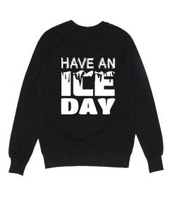 Have An Ice Day Sweater