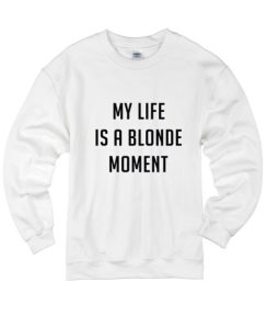 My Life is A Blonde Moment Sweater